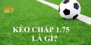 Kèo Chấp 1.75 BigBet88