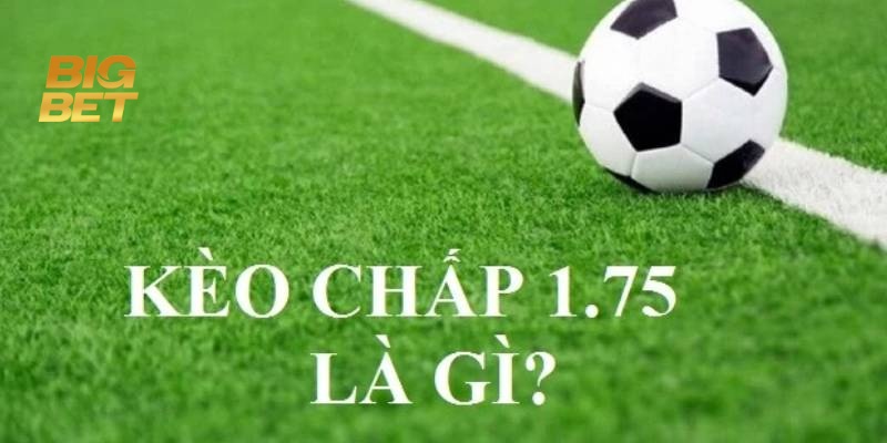 Kèo Chấp 1.75 BigBet88