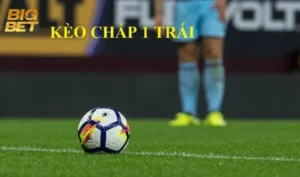 Kèo Chấp 1 Trái BigBet88