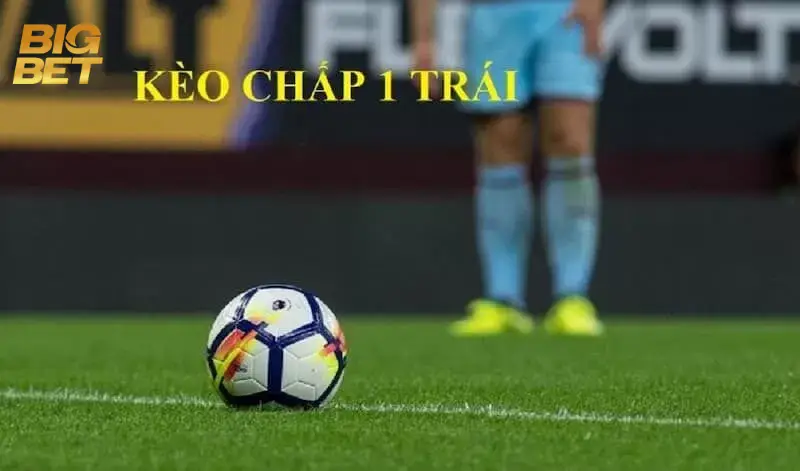 Kèo Chấp 1 Trái BigBet88